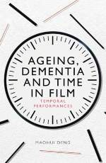 Ageing, dementia and time in film: Temporal performances book cover