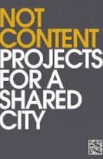 Not content: Projects for a shared city book cover