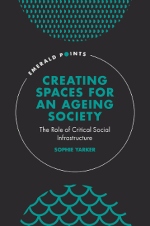 Creating spaces for an ageing society: The role of critical social infrastructure book cover