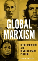 Global Marxism: Decolonisation and revolutionary politics book cover