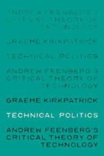 Technical Politics: Andrew Feenberg's Critical Theory of Technology book cover